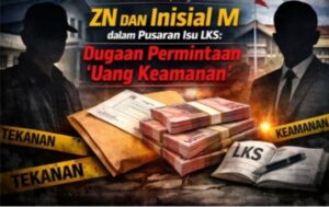 ZN  dalam Pusaran Isu LKS: Dugaan Permintaan “Uang Keamanan