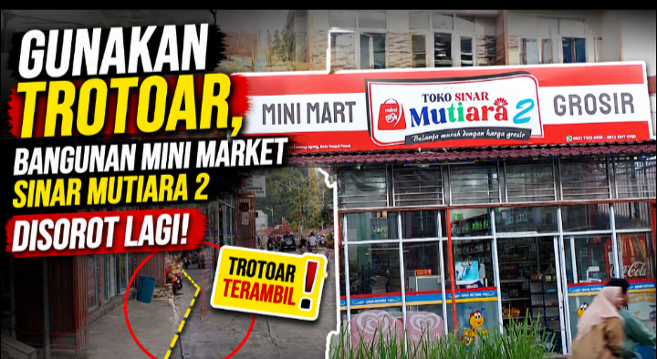 Gunakan Trotoar, Bangunan Mini Market Sinar Mutiara 2 Disorot Lagi 