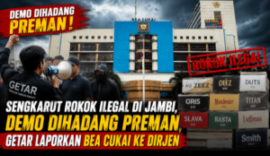 Sengkarut Rokok Ilegal di Jambi, Demo Dihadang Preman, GETAR Laporkan Bea dan Cukai Jambi ke Dirjen