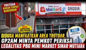 Diduga Manfaatkan Area Trotoar, GP2AM Minta Pemkot Periksa Legalitas PBG Mini Market Sinar Mutiara