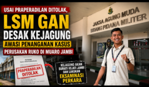 Usai Praperadilan Ditolak, LSM GAN Desak Kejagung Awasi Penanganan Kasus Perusakan Ruko di Muaro Jambi
