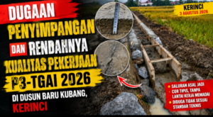 Dugaan Penyimpangan & Kualitas Rendah Pekerjaan P3-TGAI 2026 di Dusun Baru Kubang, Kerinci