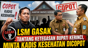  LSM Gasak Tantang Ketegasan Bupati Kerinci, Minta Kadis Kesehatan Dicopot