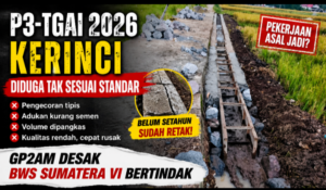 P3-TGAI 2026 Kerinci Diduga Tak Sesuai Standar, GP2AM Desak BWS Sumatera VI Bertindak